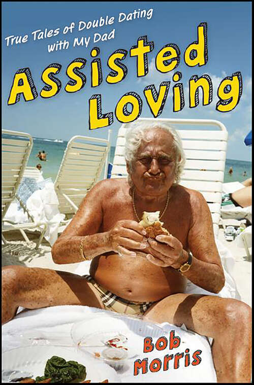 Book cover of Assisted Loving: True Tales of Double Dating with My Dad