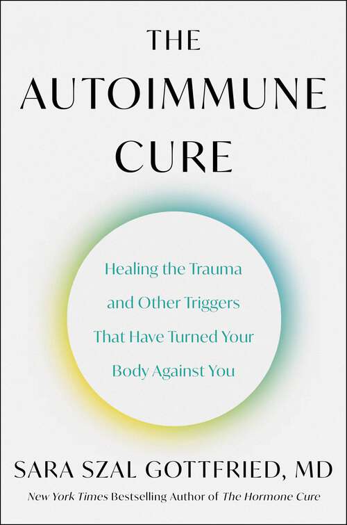 Book cover of The Autoimmune Cure: Healing the Trauma and Other Triggers That Have Turned Your Body Against You