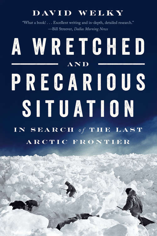 Book cover of A Wretched and Precarious Situation: In Search of the Last Arctic Frontier