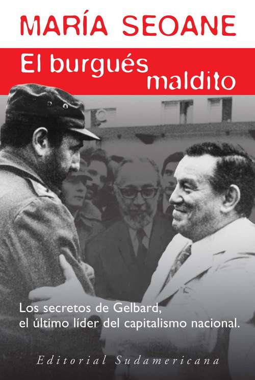 Book cover of El burgués maldito: José Ber Gelbard, jefe de los empresarios nacionales, lobbista político y minist
