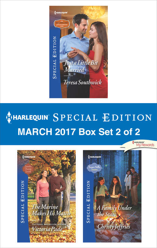 Harlequin Special Edition March 2017 Box Set 2 of 2: Just a Little Bit Married\The Marine Makes His Match\A Family Under the Stars