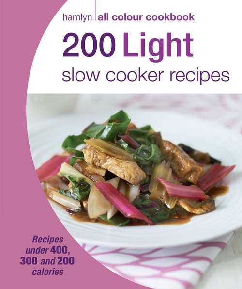 Book cover of 200 Light Slow Cooker Recipes: Hamlyn All Colour Cookbook