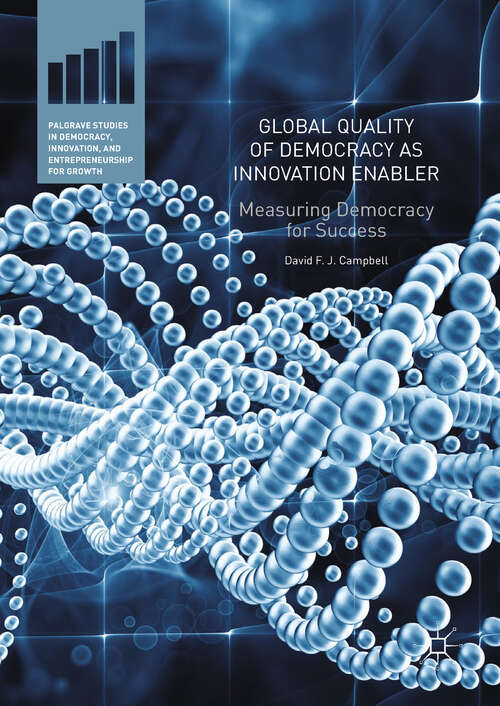 Book cover of Global Quality of Democracy as Innovation Enabler: Measuring Democracy for Success (1st ed. 2019) (Palgrave Studies in Democracy, Innovation, and Entrepreneurship for Growth)