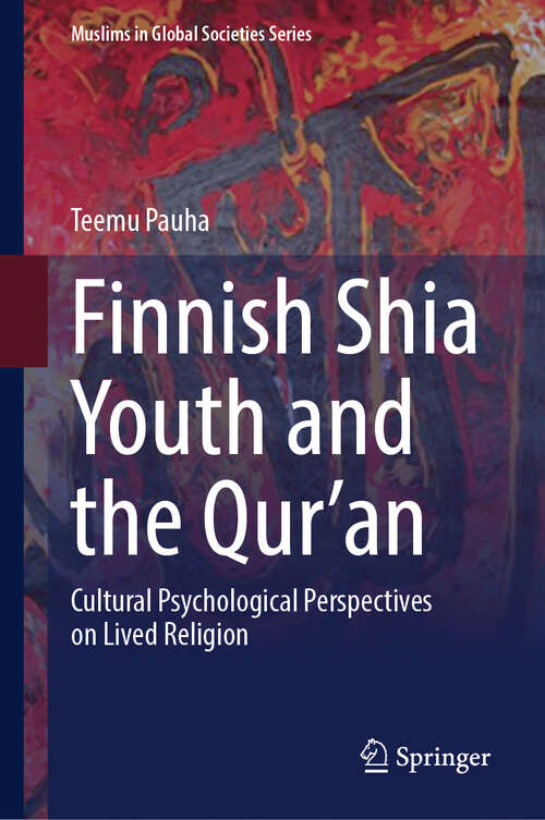 Book cover of Finnish Shia Youth and the Qur’an: Cultural Psychological Perspectives on Lived Religion (Muslims in Global Societies Series #13)