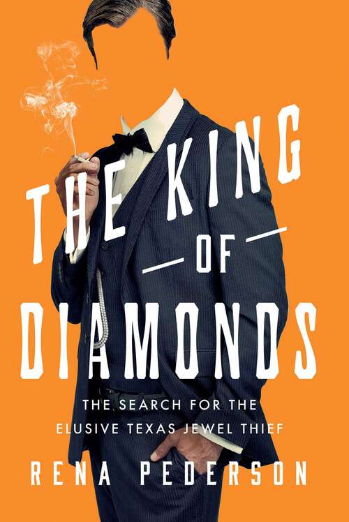 Book cover of The King of Diamonds: The Search for the Elusive Texas Jewel Thief
