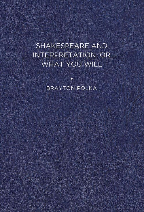 Book cover of Shakespeare and Interpretation, or What You Will