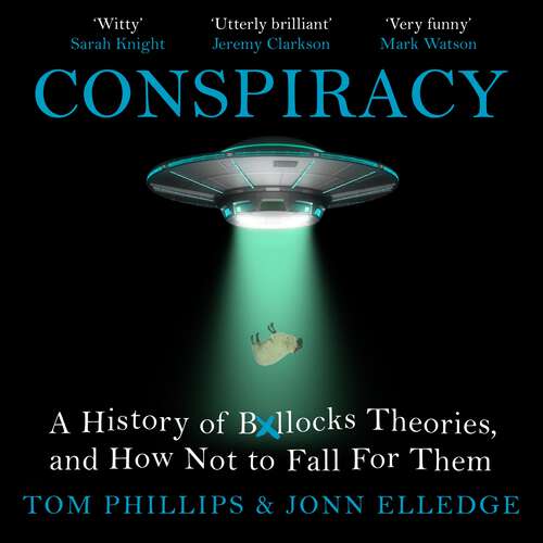 Book cover of Conspiracy: A History of Boll*cks Theories, and How Not to Fall for Them