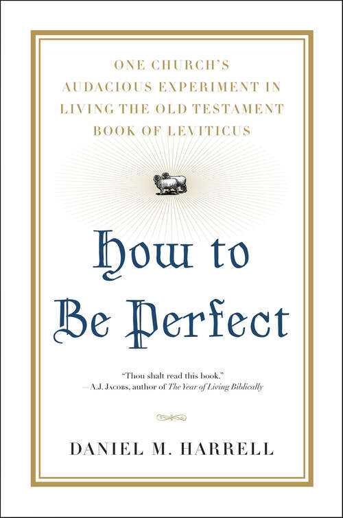 Book cover of How to Be Perfect: One Church's Audacious Experiment In Living the Old Testament Book of Leviticus