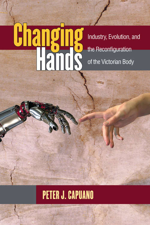 Book cover of Changing Hands: Industry, Evolution, And The Reconfiguration Of The Victorian Body