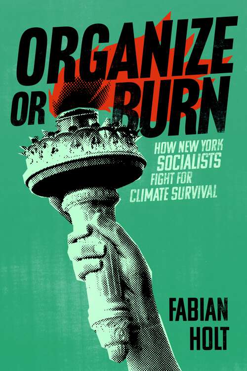 Book cover of Organize or Burn: How New York Socialists Fight for Climate Survival