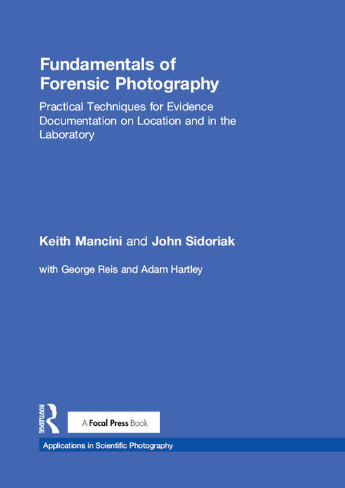 Book cover of Fundamentals of Forensic Photography: Practical Techniques for Evidence Documentation on Location and in the Laboratory (Applications in Scientific Photography)