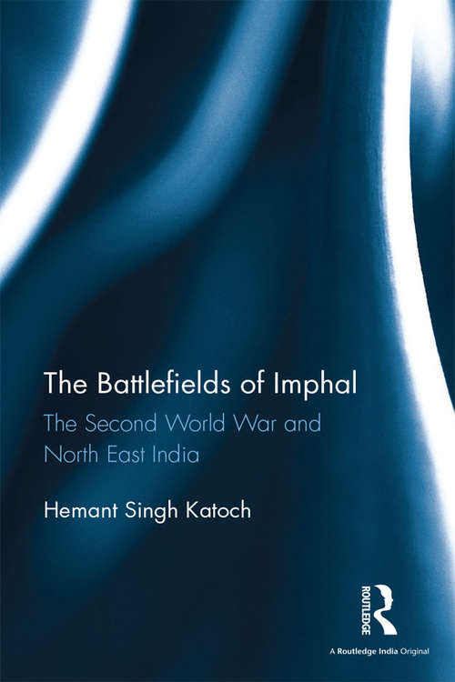Book cover of The Battlefields of Imphal: The Second World War and North East India