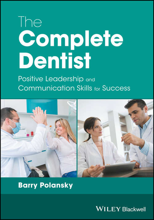 Book cover of The Complete Dentist: Positive Leadership and Communication Skills for Success
