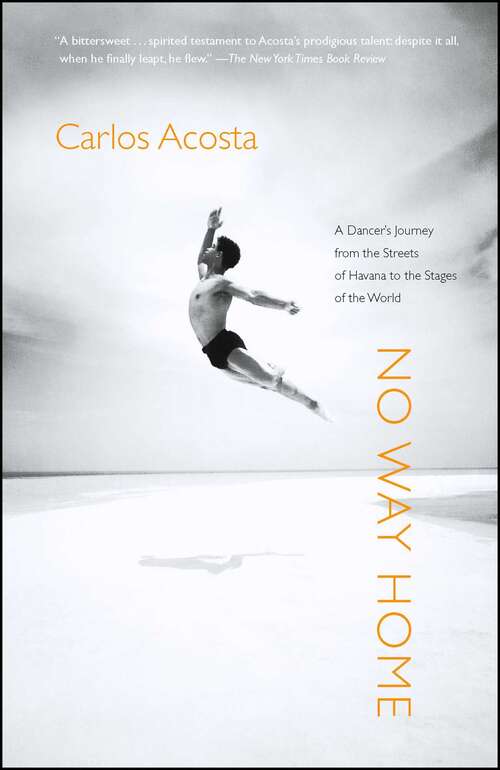 Book cover of No Way Home: A Dancer's Journey from the Streets of Havana to the Stages of the World