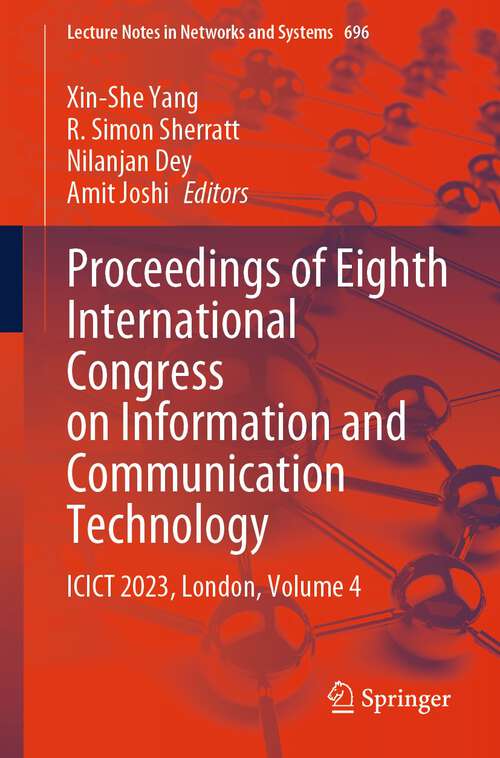 Book cover of Proceedings of Eighth International Congress on Information and Communication Technology: ICICT 2023, London, Volume 4 (1st ed. 2024) (Lecture Notes in Networks and Systems #696)