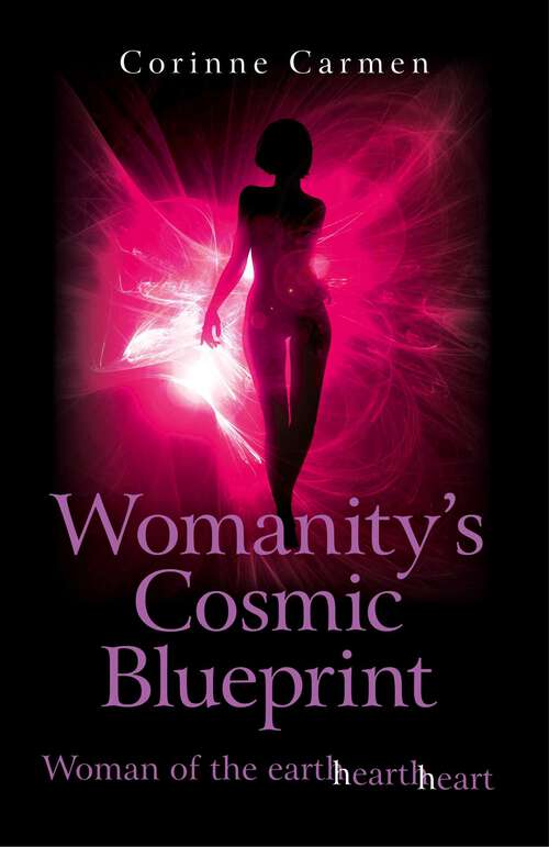 Book cover of Womanity's Cosmic Blueprint: Woman of the Earth-Hearth-Heart
