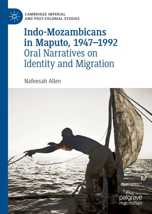 Book cover of Indo-Mozambicans in Maputo, 1947-1992: Oral Narratives on Identity and Migration (1st ed. 2022) (Cambridge Imperial and Post-Colonial Studies)