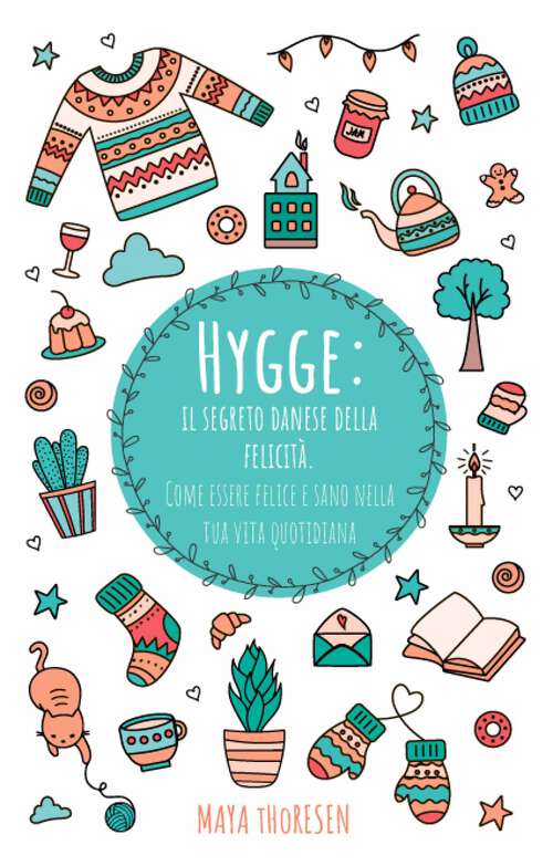 Book cover of Hygge: il segreto danese della felicità. Come essere felice e sano nella tua vita quotidiana