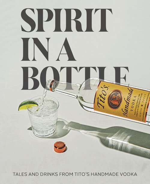 Book cover of Spirit in a Bottle: Tales and Drinks from Tito's Handmade Vodka