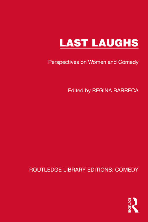 Last Laughs: Perspectives on Women and Comedy (Routledge Library Editions: Comedy)