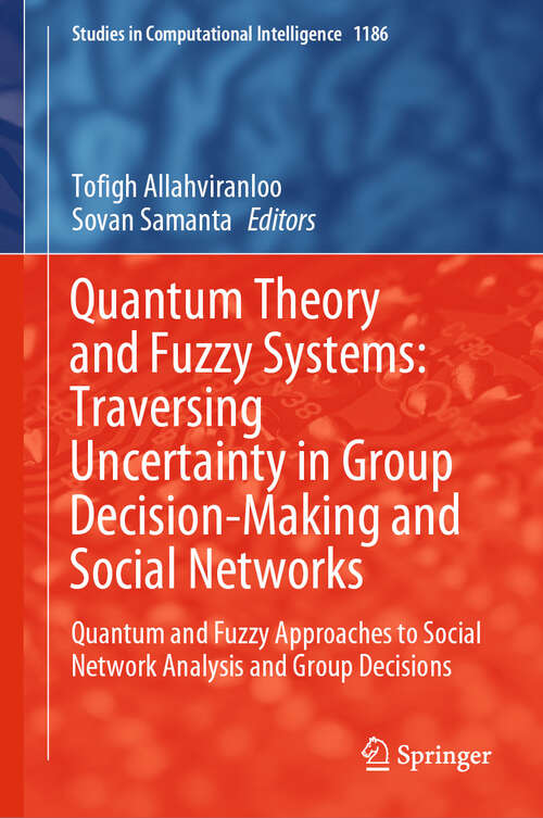 Book cover of Quantum Theory and Fuzzy Systems: Quantum and Fuzzy Approaches to Social Network Analysis and Group Decisions (Studies in Computational Intelligence #1186)