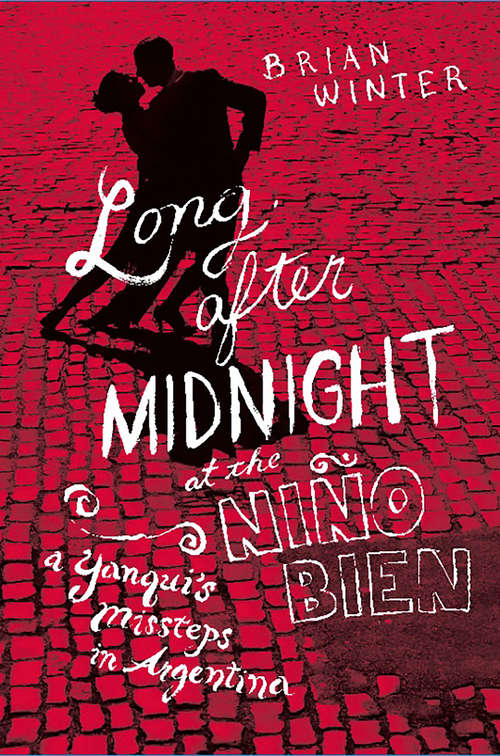 Long After Midnight at the Nino Bien: A Yanqui's Missteps in Argentina