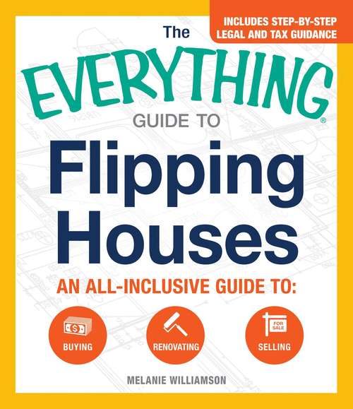 Book cover of The Everything Guide to Flipping Houses: An All-Inclusive Guide to Buying, Renovating, Selling