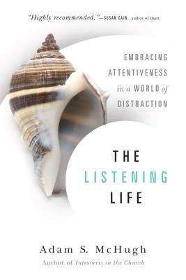 Book cover of The Listening Life: Embracing Attentiveness In A World Of Distraction