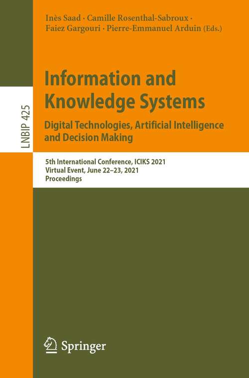Book cover of Information and Knowledge Systems. Digital Technologies, Artificial Intelligence and Decision Making: 5th International Conference, ICIKS 2021, Virtual Event, June 22–23, 2021, Proceedings (1st ed. 2021) (Lecture Notes in Business Information Processing #425)