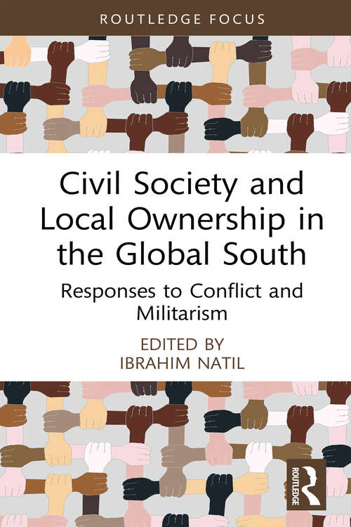 Book cover of Civil Society and Local Ownership in the Global South: Responses to Conflict and Militarism (1) (Routledge Explorations in Development Studies)