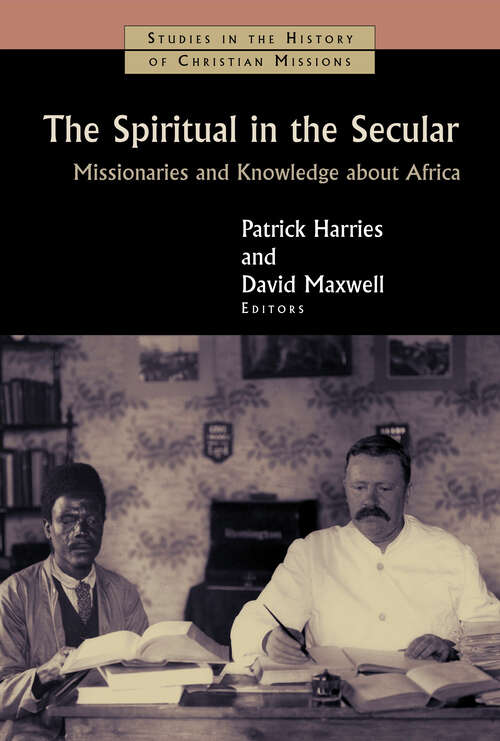 Book cover of The Spiritual in the Secular: Missionaries and Knowledge about Africa