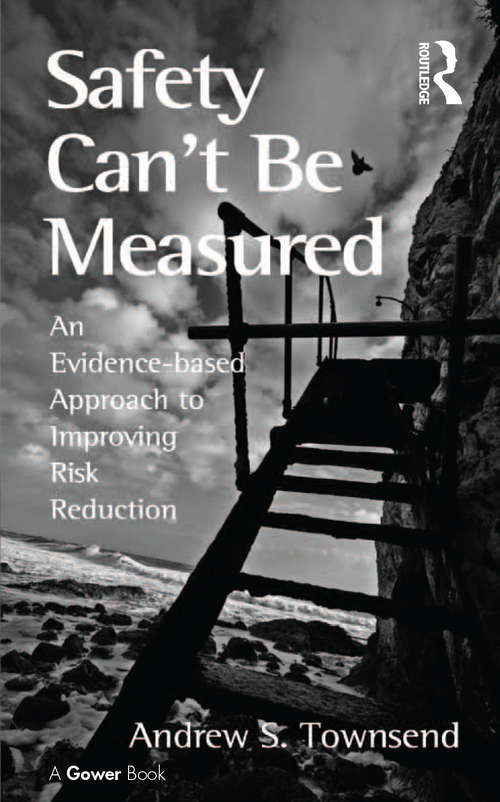 Safety Can't Be Measured: An Evidence-based Approach to Improving Risk Reduction