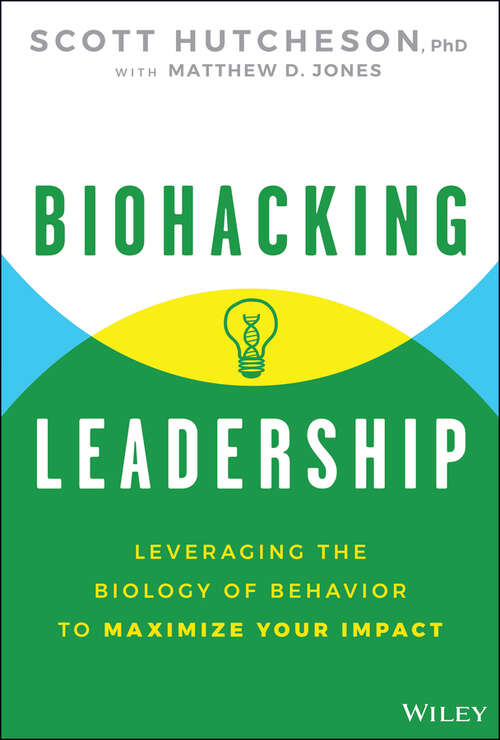 Book cover of Biohacking Leadership: Leveraging the Biology of Behavior to Maximize Your Impact