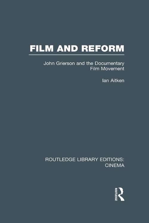 Book cover of Film and Reform: John Grierson and the Documentary Film Movement (Routledge Library Editions: Cinema)