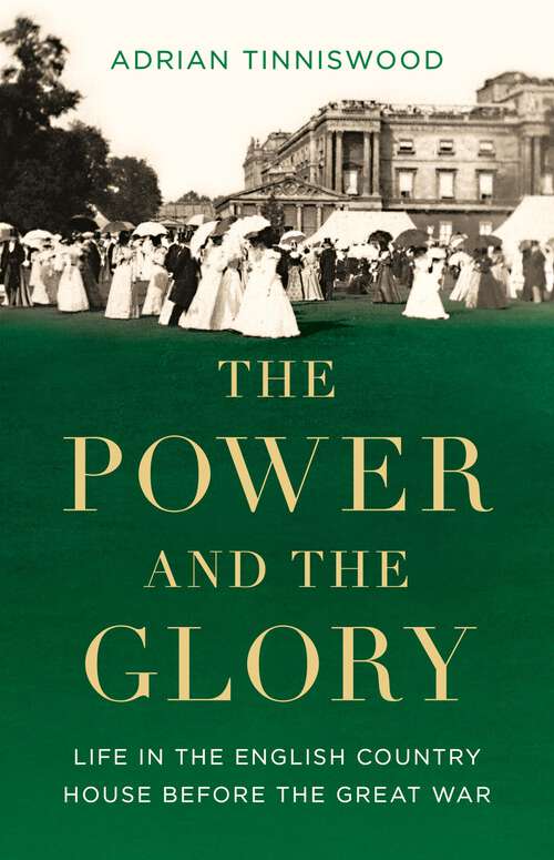 Book cover of The Power and the Glory: Life in the English Country House Before the Great War