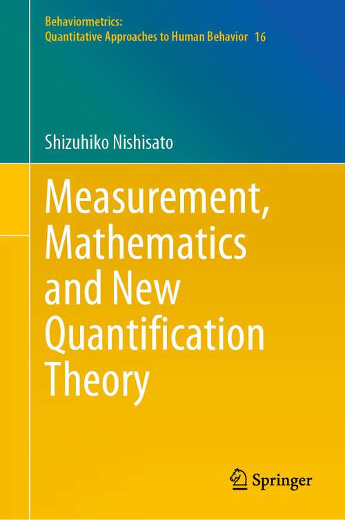 Book cover of Measurement, Mathematics and New Quantification Theory (1st ed. 2023) (Behaviormetrics: Quantitative Approaches to Human Behavior #16)