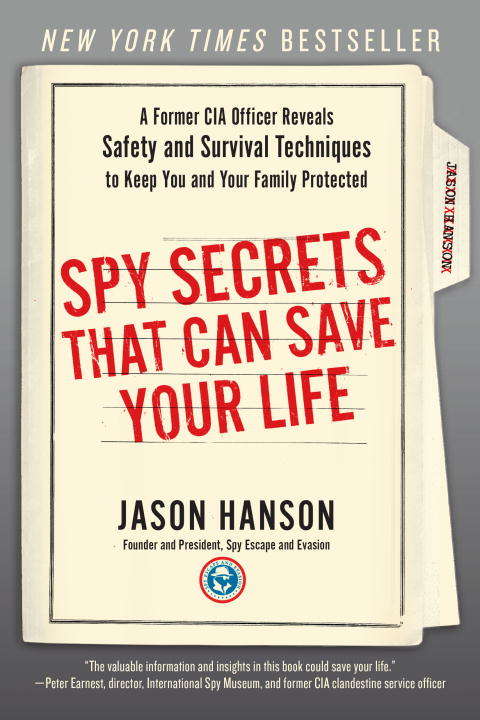 Book cover of Spy Secrets That Can Save Your Life: A Former CIA Officer Reveals Safety and Survival Techniques to Keep You and Your Family Protected