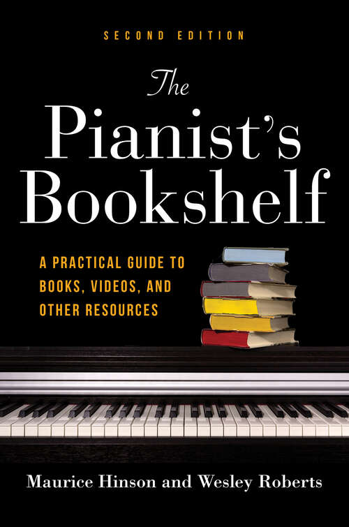 Book cover of The Pianist's Bookshelf, Second Edition: A Practical Guide to Books, Videos, and Other Resources (Second Edition)