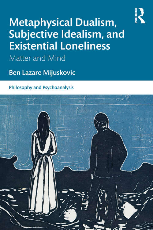 Book cover of Metaphysical Dualism, Subjective Idealism, and Existential Loneliness: Matter and Mind (Philosophy and Psychoanalysis)