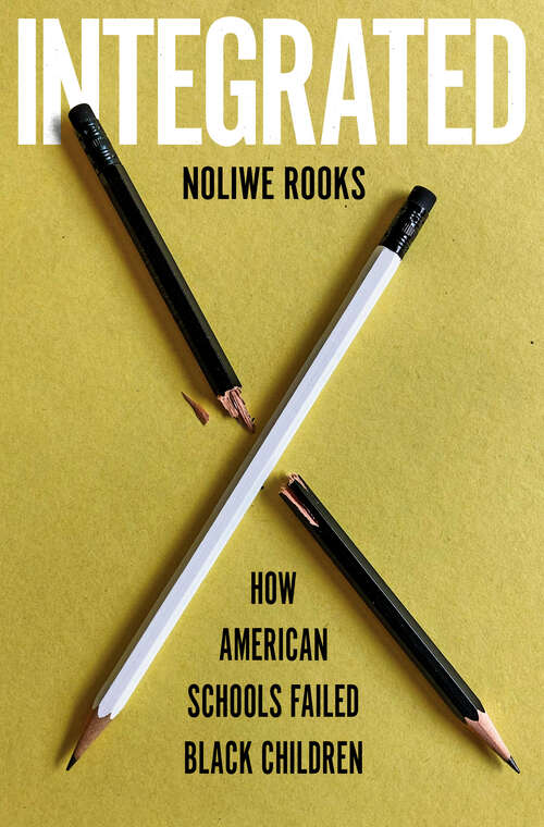 Book cover of Integrated: How American Schools Failed Black Children