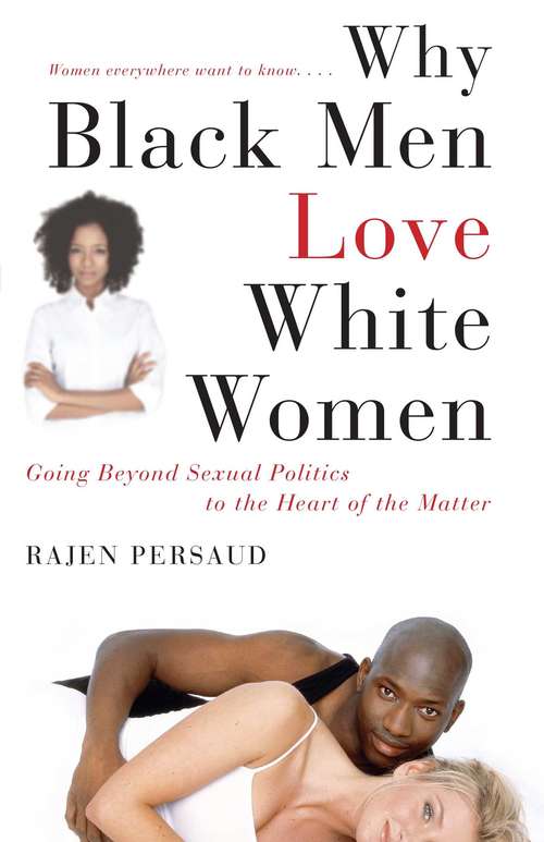 Book cover of Why Black Men Love White Women: Going Beyond Sexual Politics to the Heart of the Matter