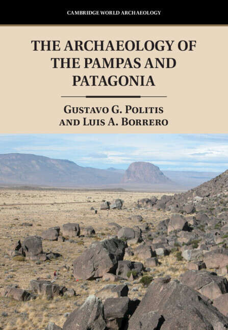 Book cover of Cambridge World Archaeology: The Archaeology of the Pampas and Patagonia (Cambridge World Archaeology Ser.)