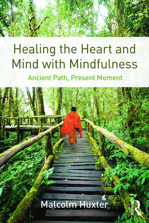 Book cover of Healing the Heart and Mind with Mindfulness: Ancient Path, Present Moment