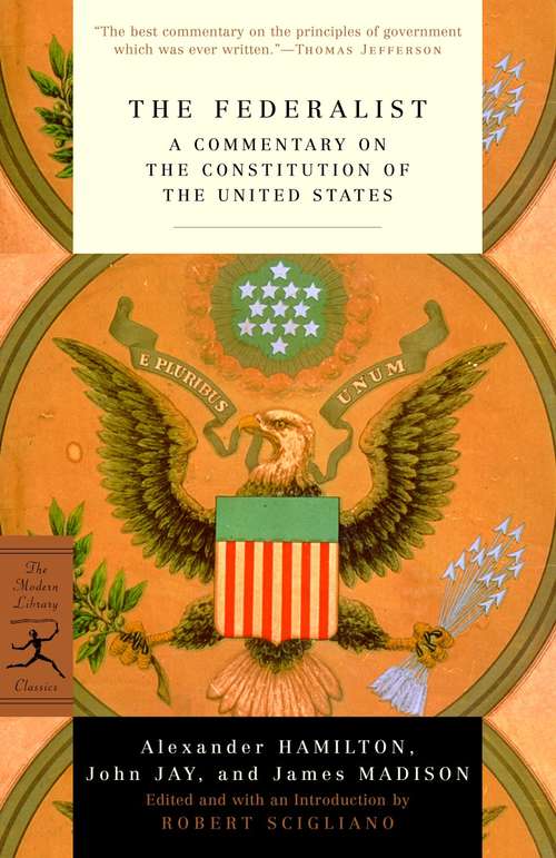 The Federalist: A Commentary on the Constitution of the United States (Modern Library Classics)