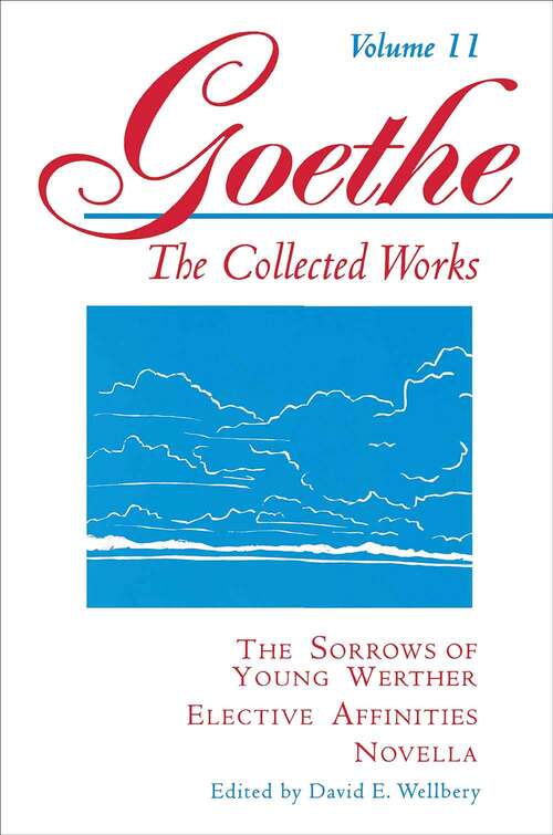 Book cover of Goethe, Volume 11: The Sorrows Of Young Werther--elective Affinities--novella