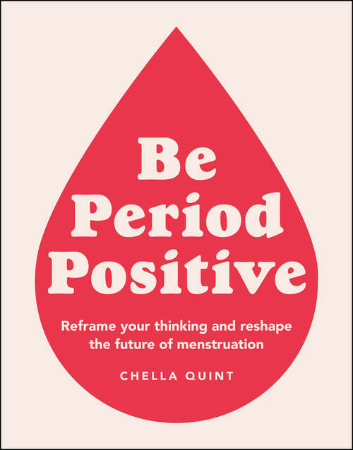 Book cover of Be Period Positive: Reframe Your Thinking and Reshape the Future of Menstruation