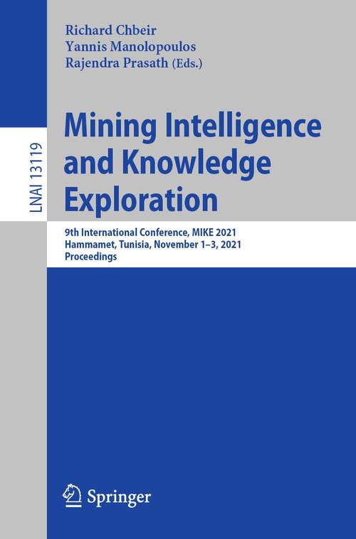 Book cover of Mining Intelligence and Knowledge Exploration: 9th International Conference, MIKE 2021, Hammamet, Tunisia, November 1–3, 2021, Proceedings (1st ed. 2022) (Lecture Notes in Computer Science #13119)