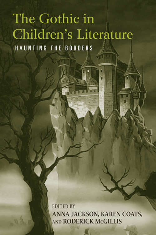 The Gothic in Children's Literature: Haunting the Borders (Children's Literature and Culture #43)