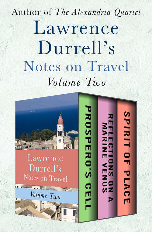 Book cover of Lawrence Durrell's Notes on Travel Volume Two: Prospero's Cell, Reflections on a Marine Venus, and Spirit of Place
