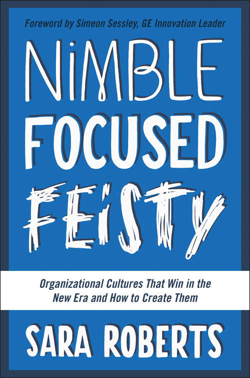Book cover of Nimble, Focused, Feisty: Organizational Cultures That Win in the New Era and How to Create Them